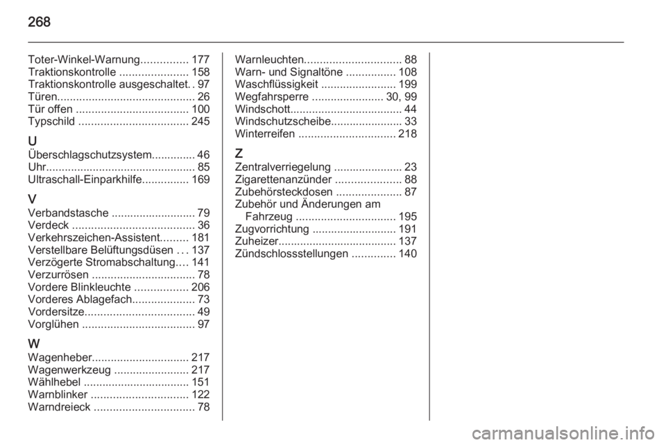 OPEL CASCADA 2015.5  Betriebsanleitung (in German) 268
Toter-Winkel-Warnung...............177
Traktionskontrolle  ......................158
Traktionskontrolle ausgeschaltet ..97
Türen ............................................ 26
Tür offen  ......