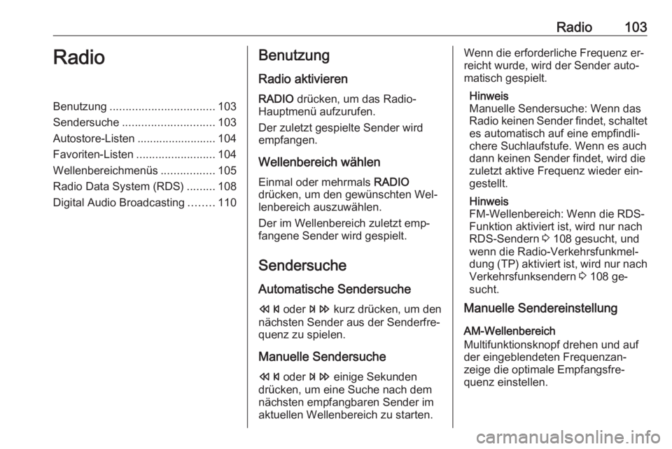 OPEL CASCADA 2016 Infotainment-Handbuch (in German) Radio103RadioBenutzung................................. 103
Sendersuche ............................. 103
Autostore-Listen ......................... 104
Favoriten-Listen .........................104
W OPEL CASCADA 2016 Infotainment-Handbuch (in German) Radio103RadioBenutzung................................. 103
Sendersuche ............................. 103
Autostore-Listen ......................... 104
Favoriten-Listen .........................104
W