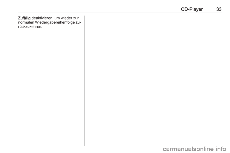OPEL CASCADA 2016  Infotainment-Handbuch (in German) CD-Player33Zufällig deaktivieren, um wieder zur
normalen Wiedergabereihenfolge zu‐
rückzukehren. 