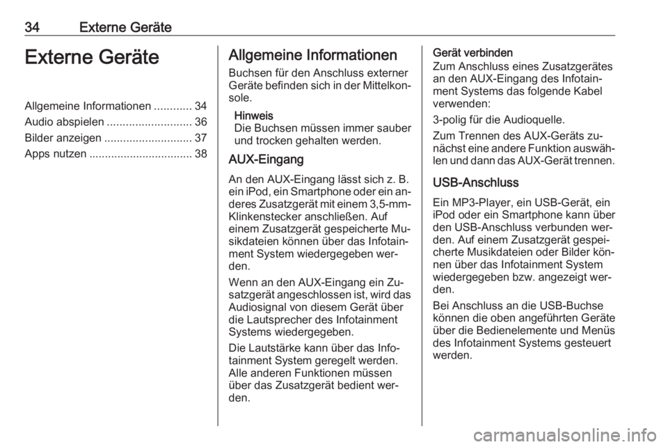 OPEL CASCADA 2016 Infotainment-Handbuch (in German) 34Externe GeräteExterne GeräteAllgemeine Informationen............34
Audio abspielen ........................... 36
Bilder anzeigen ............................ 37
Apps nutzen ...................... OPEL CASCADA 2016 Infotainment-Handbuch (in German) 34Externe GeräteExterne GeräteAllgemeine Informationen............34
Audio abspielen ........................... 36
Bilder anzeigen ............................ 37
Apps nutzen ......................