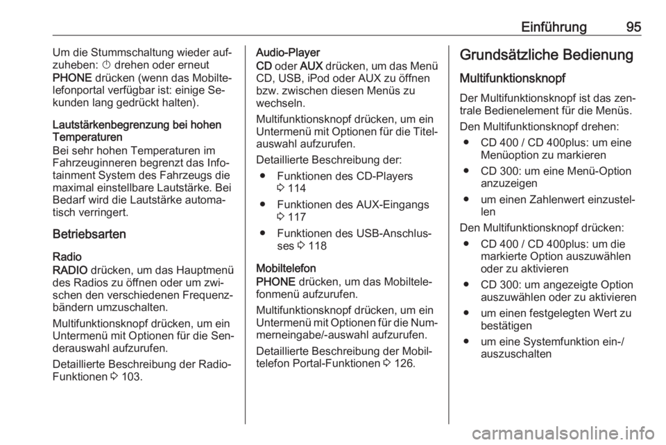 OPEL CASCADA 2016  Infotainment-Handbuch (in German) Einführung95Um die Stummschaltung wieder auf‐
zuheben:  X drehen oder erneut
PHONE  drücken (wenn das Mobilte‐
lefonportal verfügbar ist: einige Se‐
kunden lang gedrückt halten).
Lautstärke