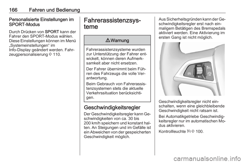 OPEL CASCADA 2016  Betriebsanleitung (in German) 166Fahren und BedienungPersonalisierte Einstellungen im
SPORT-Modus
Durch Drücken von  SPORT kann der
Fahrer den SPORT-Modus wählen.
Diese Einstellungen können im Menü „Systemeinstellungen“ im