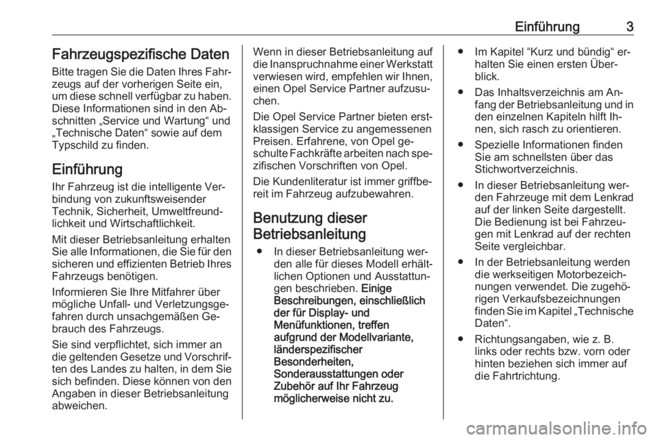 OPEL CASCADA 2016  Betriebsanleitung (in German) Einführung3Fahrzeugspezifische Daten
Bitte tragen Sie die Daten Ihres Fahr‐
zeugs auf der vorherigen Seite ein,
um diese schnell verfügbar zu haben.
Diese Informationen sind in den Ab‐
schnitten
