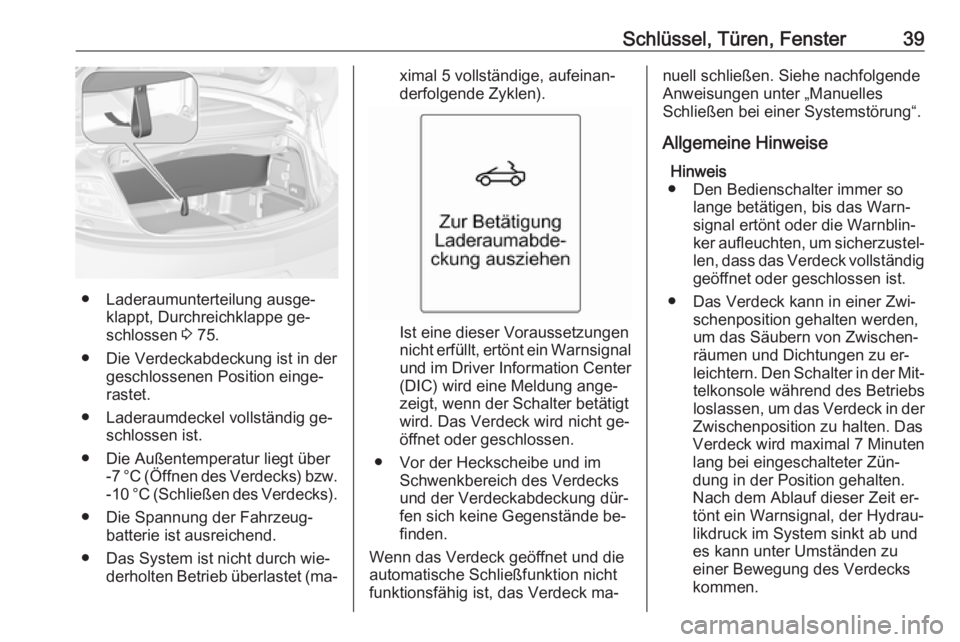 OPEL CASCADA 2016  Betriebsanleitung (in German) Schlüssel, Türen, Fenster39
● Laderaumunterteilung ausge‐klappt, Durchreichklappe ge‐
schlossen  3 75.
● Die Verdeckabdeckung ist in der geschlossenen Position einge‐
rastet.
● Laderaumd