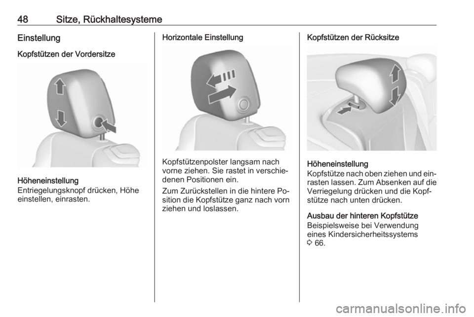 OPEL CASCADA 2016  Betriebsanleitung (in German) 48Sitze, RückhaltesystemeEinstellungKopfstützen der Vordersitze
Höheneinstellung
Entriegelungsknopf drücken, Höhe
einstellen, einrasten.
Horizontale Einstellung
Kopfstützenpolster langsam nach
v