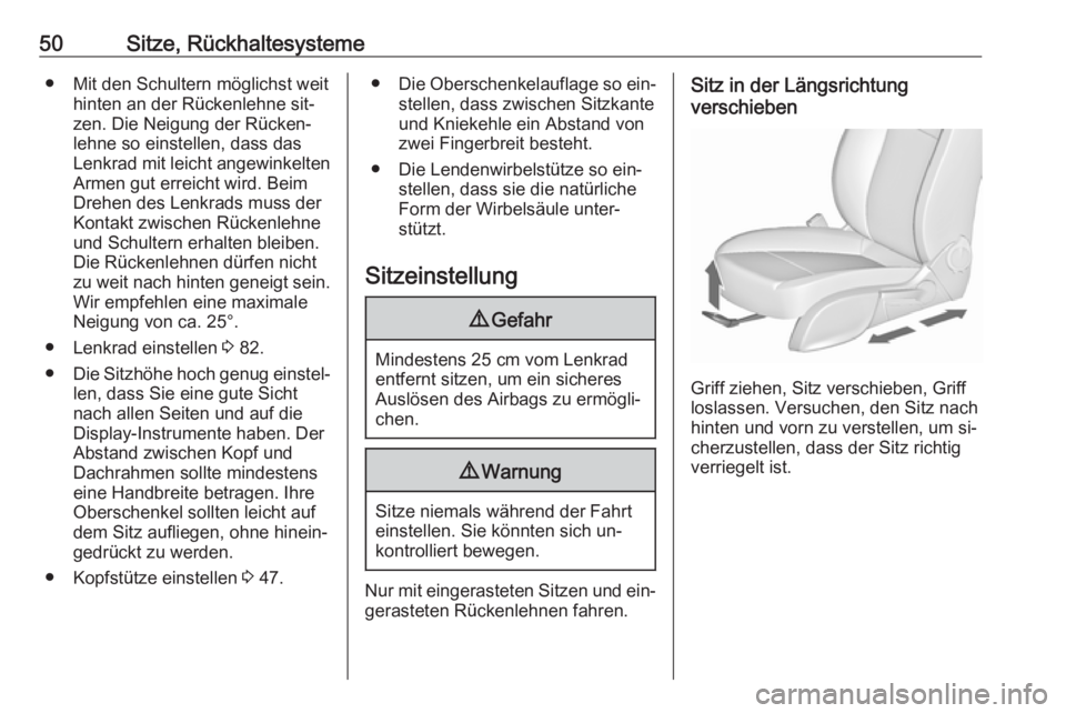 OPEL CASCADA 2016  Betriebsanleitung (in German) 50Sitze, Rückhaltesysteme● Mit den Schultern möglichst weithinten an der Rückenlehne sit‐
zen. Die Neigung der Rücken‐
lehne so einstellen, dass das
Lenkrad mit leicht angewinkelten
Armen gu