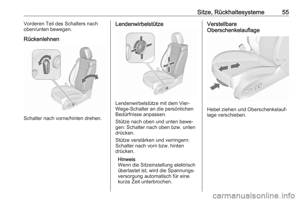 OPEL CASCADA 2016  Betriebsanleitung (in German) Sitze, Rückhaltesysteme55Vorderen Teil des Schalters nach
oben/unten bewegen.
Rückenlehnen
Schalter nach vorne/hinten drehen.
Lendenwirbelstütze
Lendenwirbelstütze mit dem Vier-
Wege-Schalter an d
