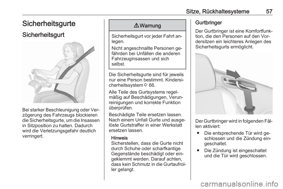 OPEL CASCADA 2016  Betriebsanleitung (in German) Sitze, Rückhaltesysteme57Sicherheitsgurte
Sicherheitsgurt
Bei starker Beschleunigung oder Ver‐
zögerung des Fahrzeugs blockieren
die Sicherheitsgurte, um die Insassen in Sitzposition zu halten. Da