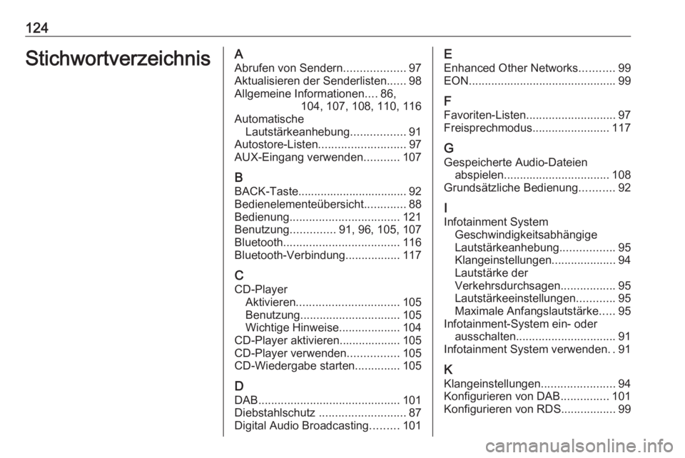 OPEL CASCADA 2016.5 Infotainment-Handbuch (in German) 124StichwortverzeichnisAAbrufen von Sendern ...................97
Aktualisieren der Senderlisten ......98
Allgemeine Informationen ....86,
104, 107, 108, 110, 116
Automatische Lautstärkeanhebung .... OPEL CASCADA 2016.5 Infotainment-Handbuch (in German) 124StichwortverzeichnisAAbrufen von Sendern ...................97
Aktualisieren der Senderlisten ......98
Allgemeine Informationen ....86,
104, 107, 108, 110, 116
Automatische Lautstärkeanhebung ....
