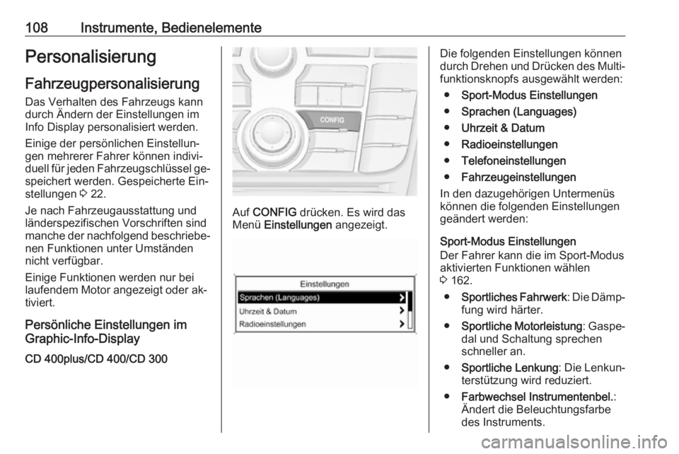 OPEL CASCADA 2016.5  Betriebsanleitung (in German) 108Instrumente, BedienelementePersonalisierungFahrzeugpersonalisierung
Das Verhalten des Fahrzeugs kann
durch Ändern der Einstellungen im
Info Display personalisiert werden.
Einige der persönlichen 