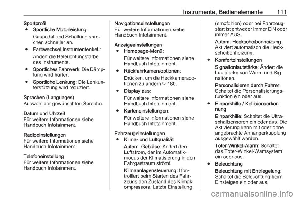 OPEL CASCADA 2016.5  Betriebsanleitung (in German) Instrumente, Bedienelemente111Sportprofil● Sportliche Motorleistung :
Gaspedal und Schaltung spre‐
chen schneller an.
● Farbwechsel Instrumentenbel. :
Ändert die Beleuchtungsfarbe des Instrumen