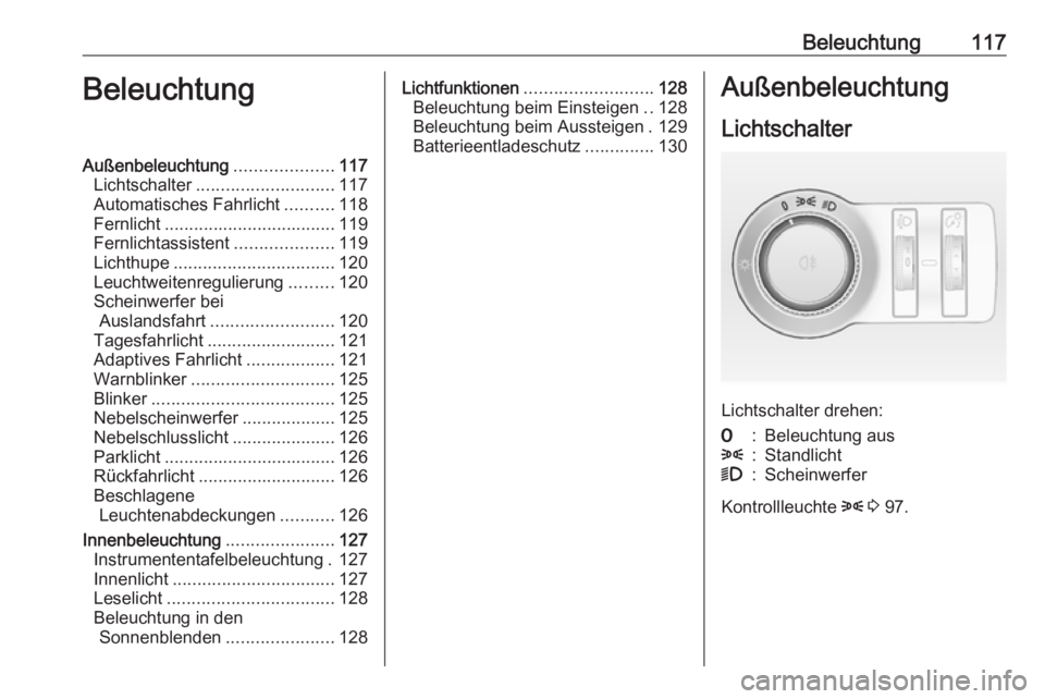 OPEL CASCADA 2016.5 Betriebsanleitung (in German) Beleuchtung117BeleuchtungAußenbeleuchtung....................117
Lichtschalter ............................ 117
Automatisches Fahrlicht ..........118
Fernlicht ................................... 119 OPEL CASCADA 2016.5 Betriebsanleitung (in German) Beleuchtung117BeleuchtungAußenbeleuchtung....................117
Lichtschalter ............................ 117
Automatisches Fahrlicht ..........118
Fernlicht ................................... 119