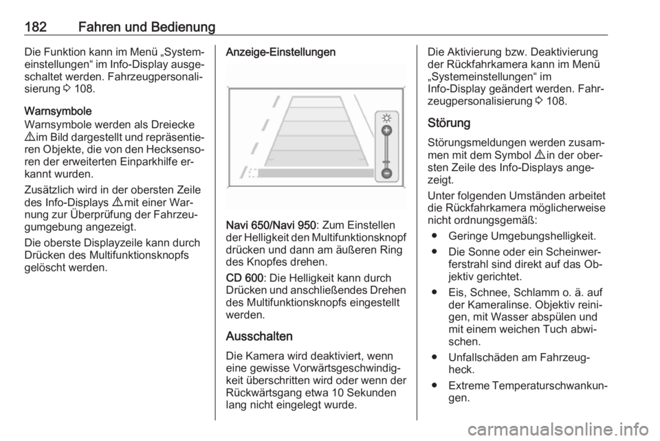 OPEL CASCADA 2016.5  Betriebsanleitung (in German) 182Fahren und BedienungDie Funktion kann im Menü „System‐einstellungen“ im  Info-Display ausge‐
schaltet werden. Fahrzeugpersonali‐
sierung  3 108.
Warnsymbole
Warnsymbole werden als Dreiec