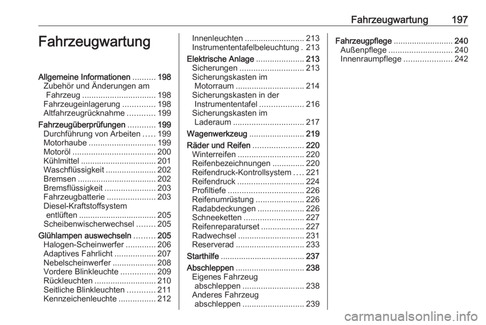 OPEL CASCADA 2016.5 Betriebsanleitung (in German) Fahrzeugwartung197FahrzeugwartungAllgemeine Informationen..........198
Zubehör und Änderungen am Fahrzeug ................................ 198
Fahrzeugeinlagerung ..............198
Altfahrzeugrückn OPEL CASCADA 2016.5 Betriebsanleitung (in German) Fahrzeugwartung197FahrzeugwartungAllgemeine Informationen..........198
Zubehör und Änderungen am Fahrzeug ................................ 198
Fahrzeugeinlagerung ..............198
Altfahrzeugrückn