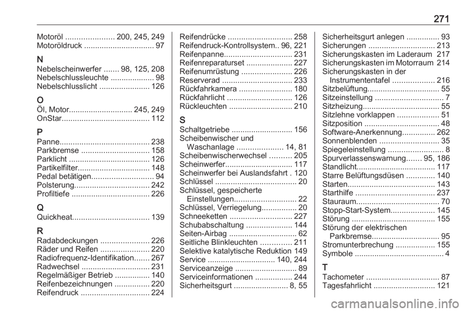 OPEL CASCADA 2016.5  Betriebsanleitung (in German) 271Motoröl ...................... 200, 245, 249
Motoröldruck  ................................ 97
N Nebelscheinwerfer  .......98, 125, 208
Nebelschlussleuchte .................... 98
Nebelschlusslic