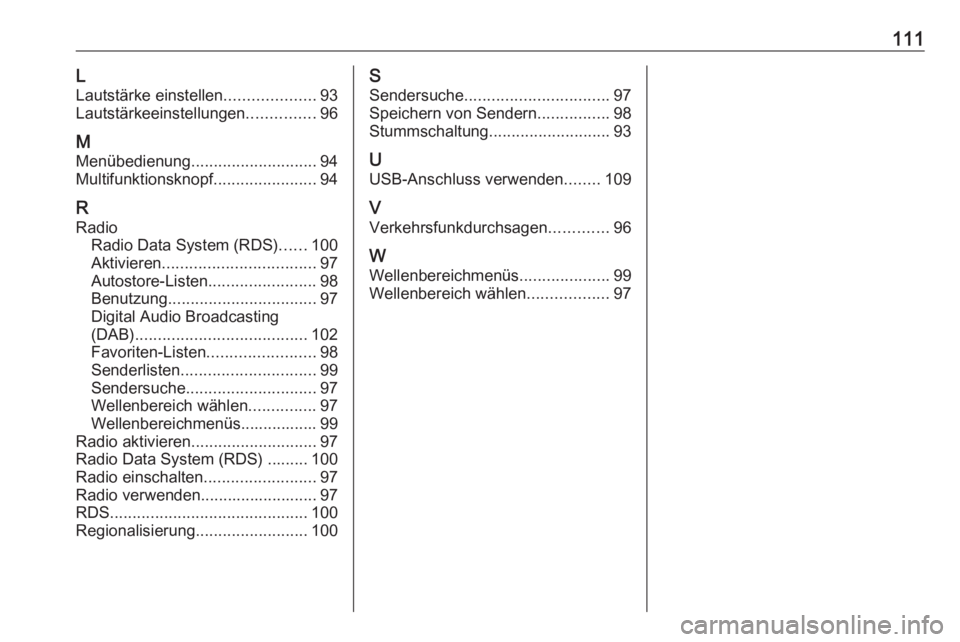 OPEL CASCADA 2017  Infotainment-Handbuch (in German) 111LLautstärke einstellen ....................93
Lautstärkeeinstellungen ...............96
M
Menübedienung ............................ 94
Multifunktionsknopf .......................94
R
Radio Radi