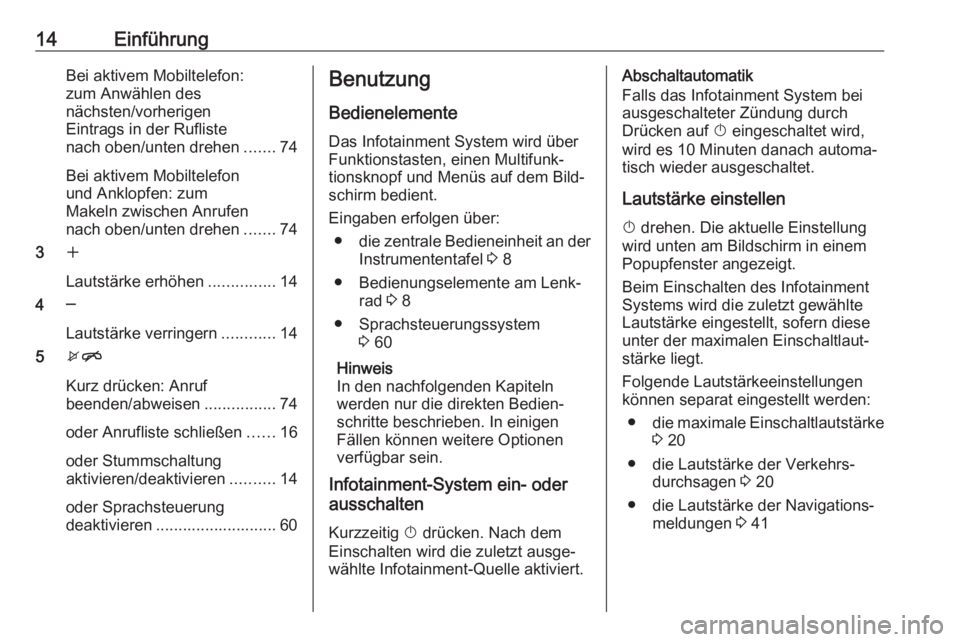 OPEL CASCADA 2017  Infotainment-Handbuch (in German) 14EinführungBei aktivem Mobiltelefon:
zum Anwählen des
nächsten/vorherigen
Eintrags in der Rufliste
nach oben/unten drehen .......74
Bei aktivem Mobiltelefon
und Anklopfen: zum
Makeln zwischen Anru