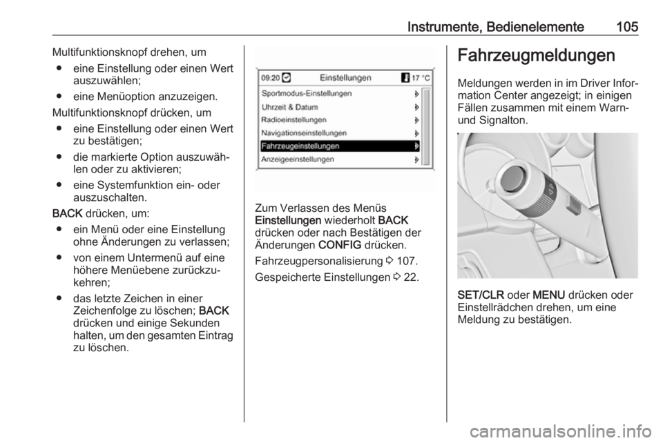 OPEL CASCADA 2017  Betriebsanleitung (in German) Instrumente, Bedienelemente105Multifunktionsknopf drehen, um● eine Einstellung oder einen Wert auszuwählen;
● eine Menüoption anzuzeigen.
Multifunktionsknopf drücken, um ● eine Einstellung od