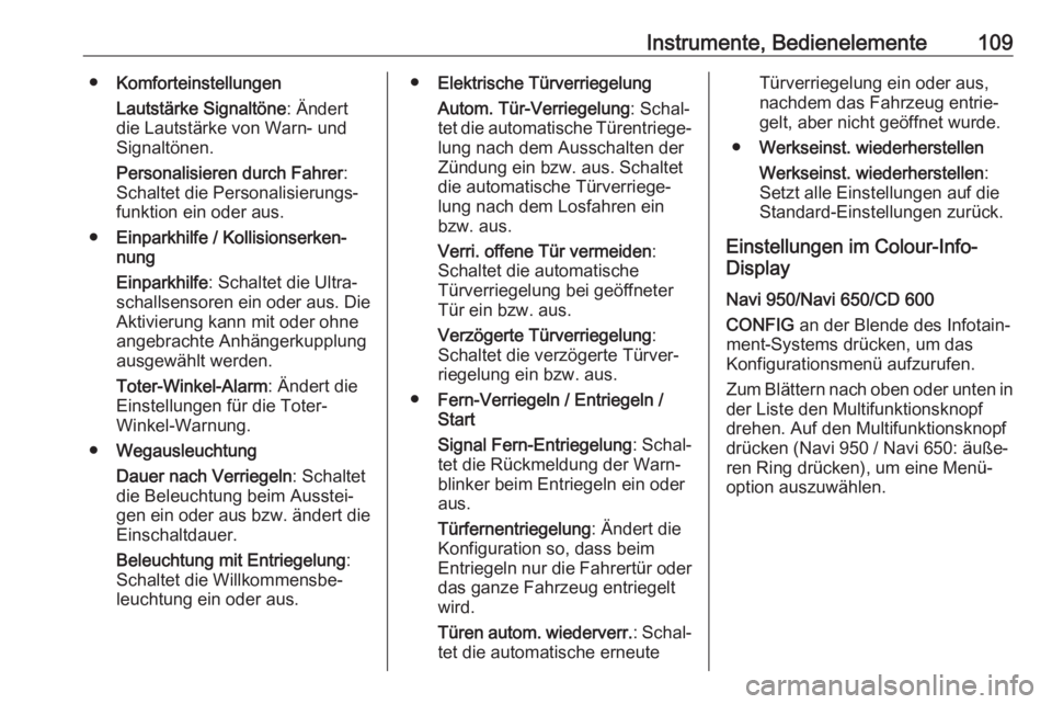 OPEL CASCADA 2017  Betriebsanleitung (in German) Instrumente, Bedienelemente109●Komforteinstellungen
Lautstärke Signaltöne : Ändert
die Lautstärke von Warn- und Signaltönen.
Personalisieren durch Fahrer :
Schaltet die Personalisierungs‐ fun