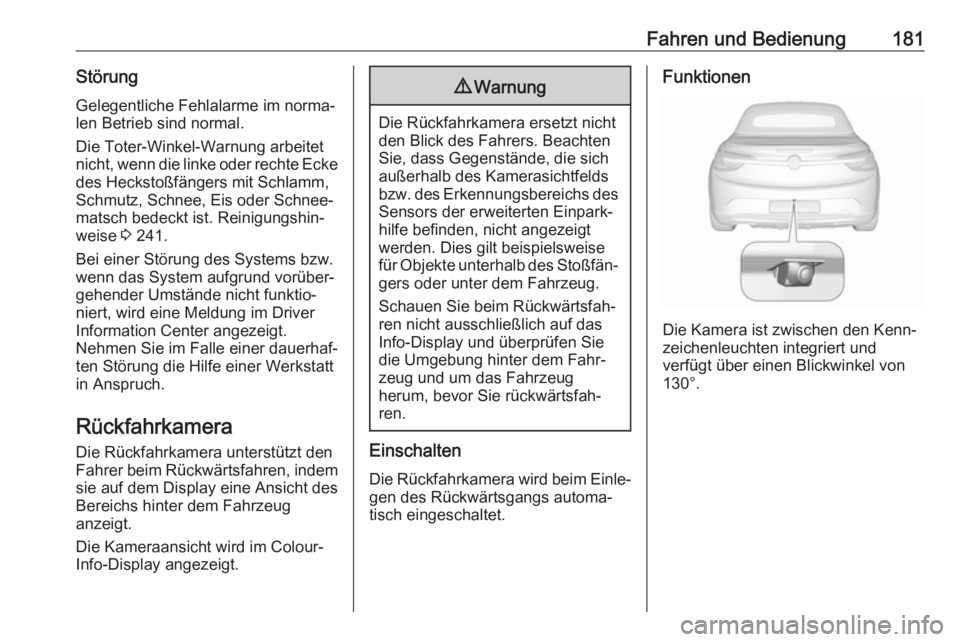 OPEL CASCADA 2017  Betriebsanleitung (in German) Fahren und Bedienung181StörungGelegentliche Fehlalarme im norma‐len Betrieb sind normal.
Die Toter-Winkel-Warnung arbeitet
nicht, wenn die linke oder rechte Ecke des Heckstoßfängers mit Schlamm,

