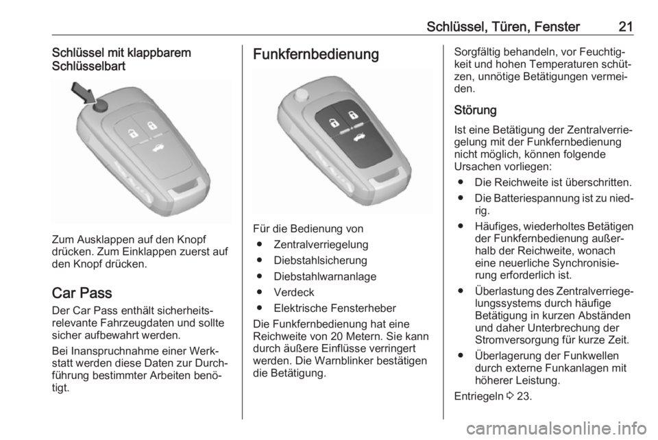 OPEL CASCADA 2017  Betriebsanleitung (in German) Schlüssel, Türen, Fenster21Schlüssel mit klappbarem
Schlüsselbart
Zum Ausklappen auf den Knopf
drücken. Zum Einklappen zuerst auf
den Knopf drücken.
Car Pass
Der Car Pass enthält sicherheits‐
