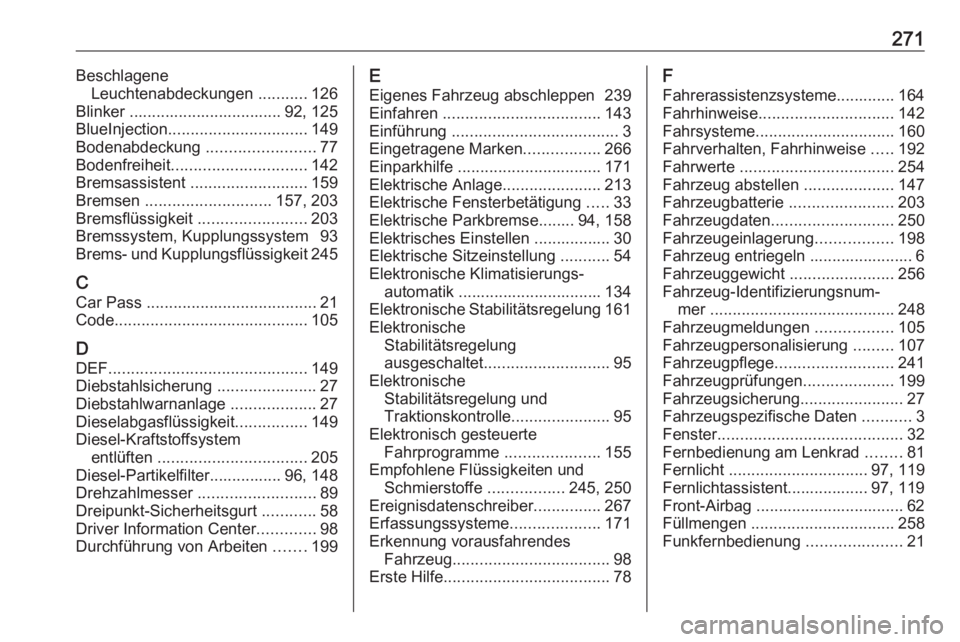 OPEL CASCADA 2017  Betriebsanleitung (in German) 271BeschlageneLeuchtenabdeckungen  ...........126
Blinker .................................. 92, 125
BlueInjection ............................... 149
Bodenabdeckung  ........................77
Bodenf