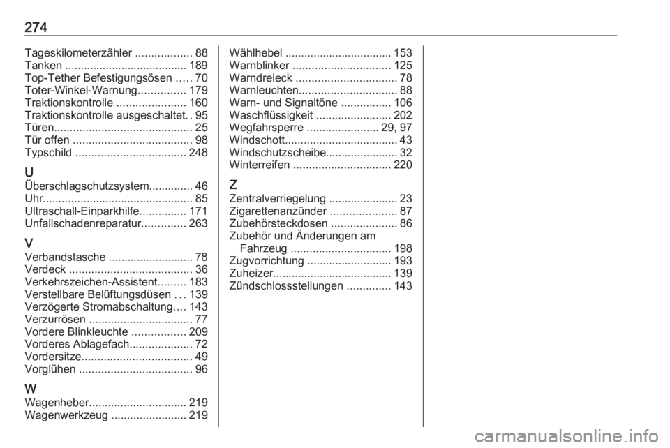 OPEL CASCADA 2017  Betriebsanleitung (in German) 274Tageskilometerzähler ..................88
Tanken ....................................... 189
Top-Tether Befestigungsösen  .....70
Toter-Winkel-Warnung ...............179
Traktionskontrolle  .....