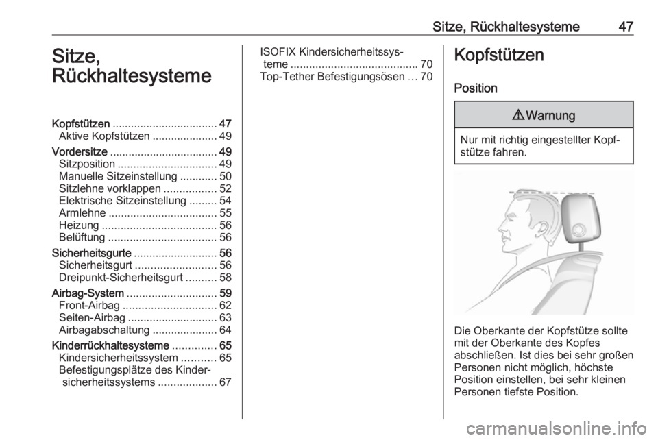 OPEL CASCADA 2017  Betriebsanleitung (in German) Sitze, Rückhaltesysteme47Sitze,
RückhaltesystemeKopfstützen .................................. 47
Aktive Kopfstützen .....................49
Vordersitze ................................... 49
Sitz