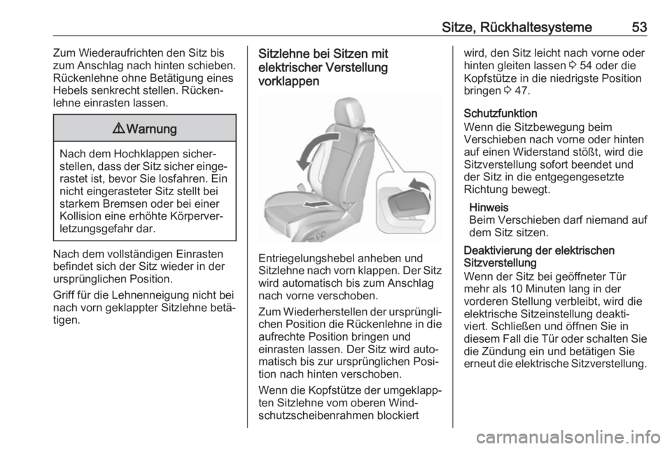 OPEL CASCADA 2017  Betriebsanleitung (in German) Sitze, Rückhaltesysteme53Zum Wiederaufrichten den Sitz bis
zum Anschlag nach hinten schieben.
Rückenlehne ohne Betätigung eines Hebels senkrecht stellen. Rücken‐lehne einrasten lassen.9 Warnung
