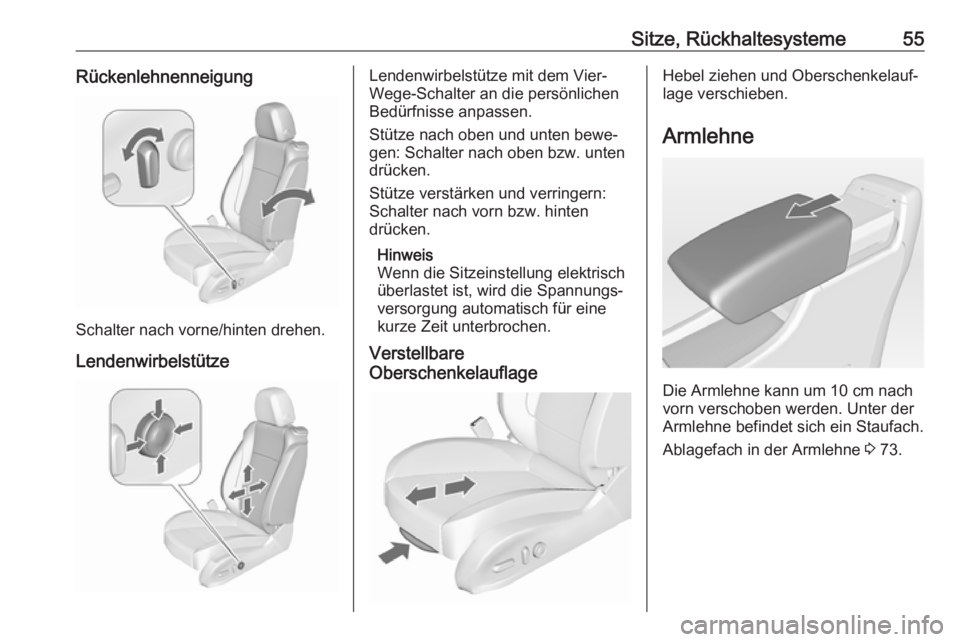 OPEL CASCADA 2017  Betriebsanleitung (in German) Sitze, Rückhaltesysteme55Rückenlehnenneigung
Schalter nach vorne/hinten drehen.
Lendenwirbelstütze
Lendenwirbelstütze mit dem Vier-
Wege-Schalter an die persönlichen
Bedürfnisse anpassen.
Stütz