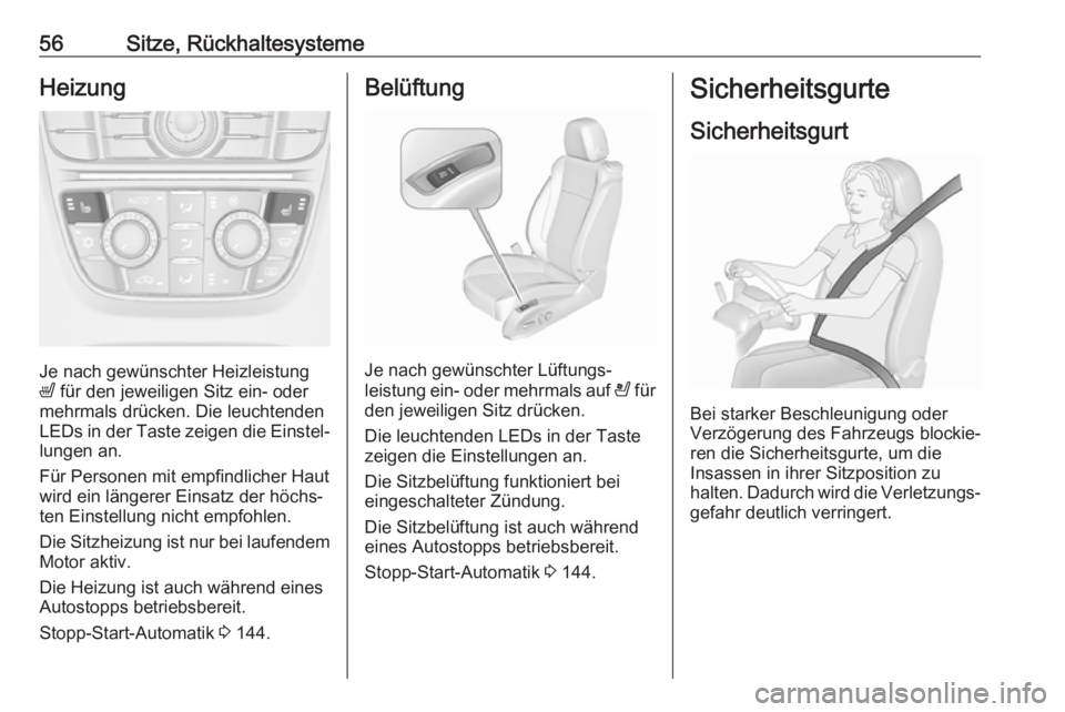 OPEL CASCADA 2017  Betriebsanleitung (in German) 56Sitze, RückhaltesystemeHeizung
Je nach gewünschter Heizleistung
ß  für den jeweiligen Sitz ein- oder
mehrmals drücken. Die leuchtenden
LEDs in der Taste zeigen die Einstel‐ lungen an.
Für Pe