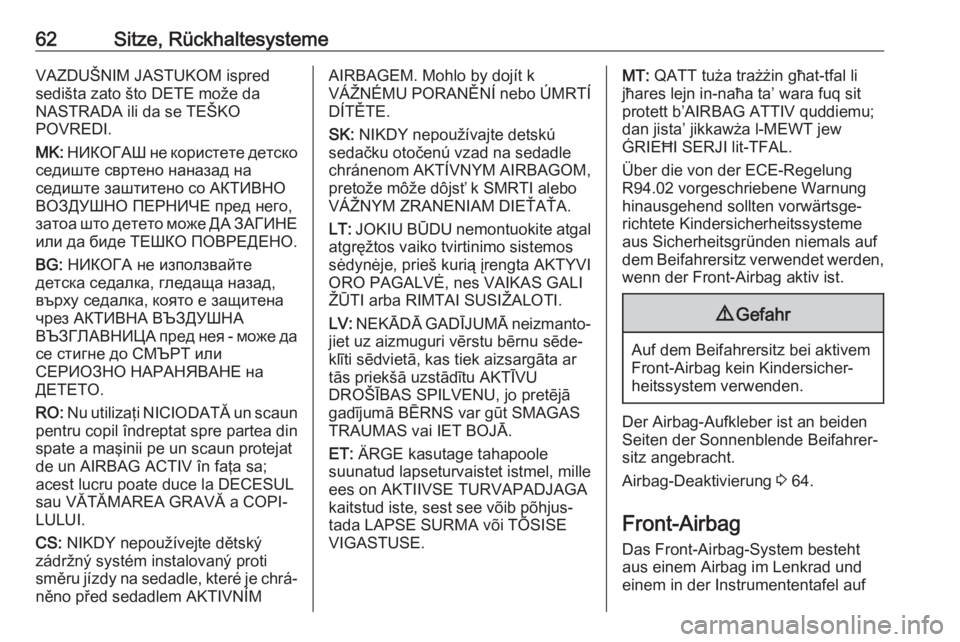 OPEL CASCADA 2017  Betriebsanleitung (in German) 62Sitze, RückhaltesystemeVAZDUŠNIM JASTUKOM ispred
sedišta zato što DETE može da
NASTRADA ili da se TEŠKO
POVREDI.
MK:  НИКОГАШ не користете детско
седиште свр�