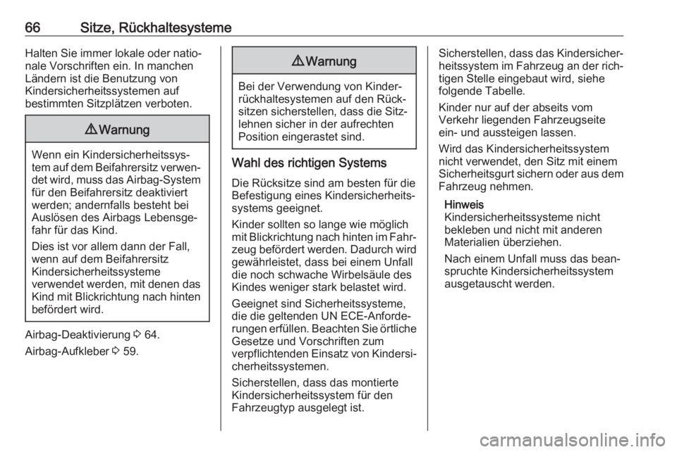 OPEL CASCADA 2017  Betriebsanleitung (in German) 66Sitze, RückhaltesystemeHalten Sie immer lokale oder natio‐
nale Vorschriften ein. In manchen
Ländern ist die Benutzung von
Kindersicherheitssystemen auf
bestimmten Sitzplätzen verboten.9 Warnun