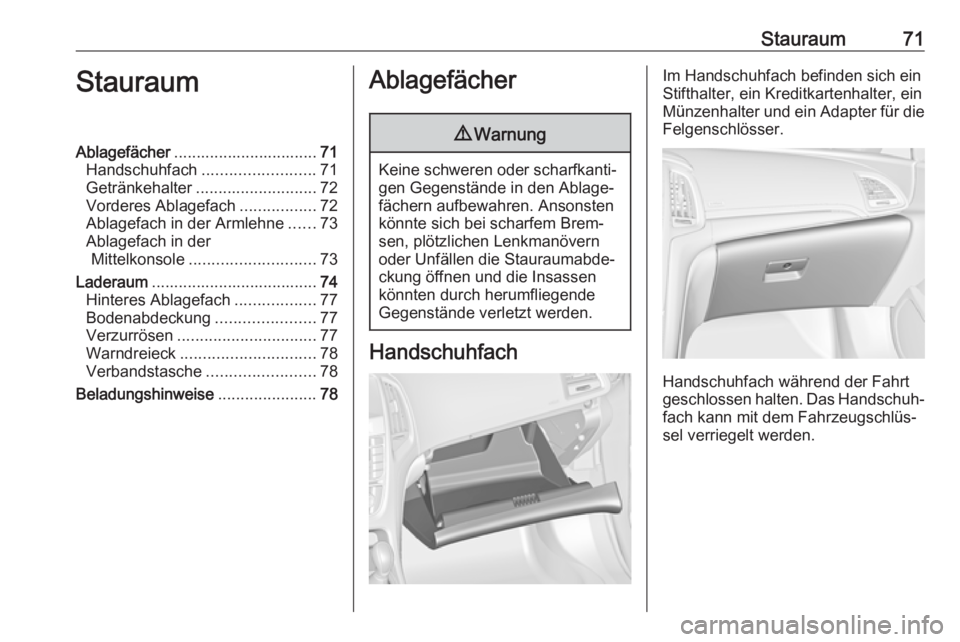 OPEL CASCADA 2017  Betriebsanleitung (in German) Stauraum71StauraumAblagefächer................................ 71
Handschuhfach ......................... 71
Getränkehalter ........................... 72
Vorderes Ablagefach .................72
Abl