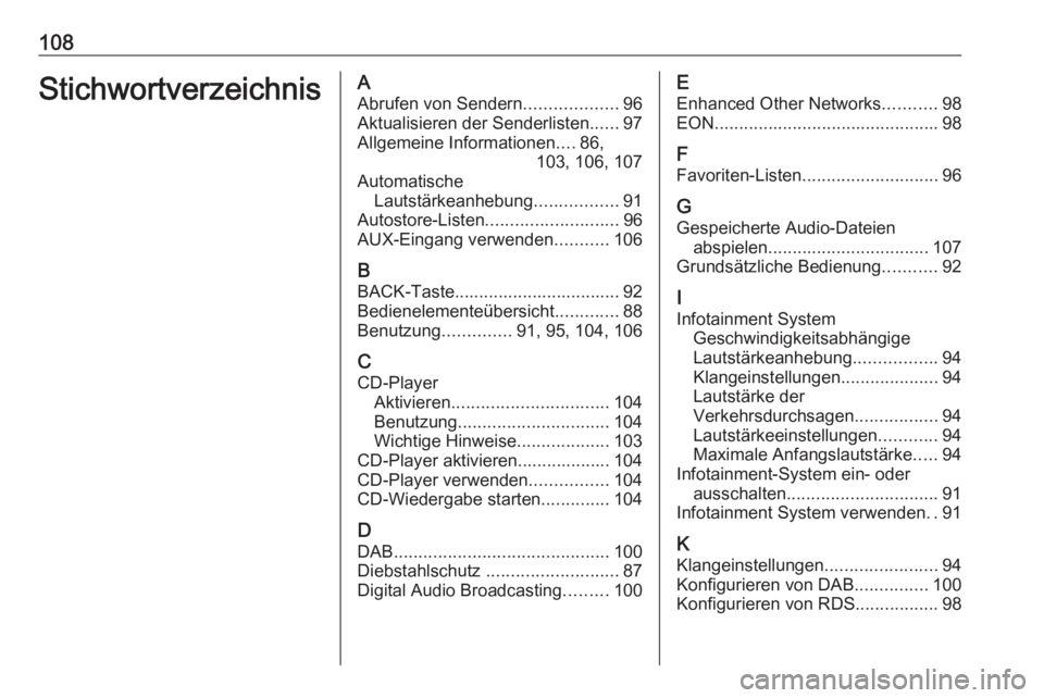 OPEL CASCADA 2017.5 Infotainment-Handbuch (in German) 108StichwortverzeichnisAAbrufen von Sendern ...................96
Aktualisieren der Senderlisten ......97
Allgemeine Informationen ....86,
103, 106, 107
Automatische Lautstärkeanhebung .............. OPEL CASCADA 2017.5 Infotainment-Handbuch (in German) 108StichwortverzeichnisAAbrufen von Sendern ...................96
Aktualisieren der Senderlisten ......97
Allgemeine Informationen ....86,
103, 106, 107
Automatische Lautstärkeanhebung ..............