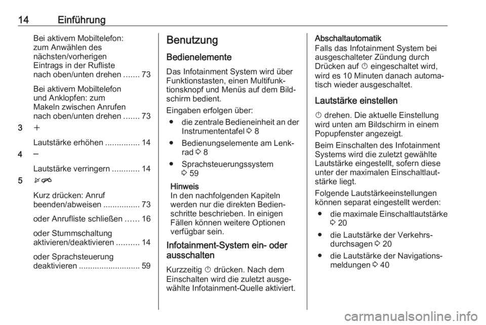 OPEL CASCADA 2017.5  Infotainment-Handbuch (in German) 14EinführungBei aktivem Mobiltelefon:
zum Anwählen des
nächsten/vorherigen
Eintrags in der Rufliste
nach oben/unten drehen .......73
Bei aktivem Mobiltelefon
und Anklopfen: zum
Makeln zwischen Anru
