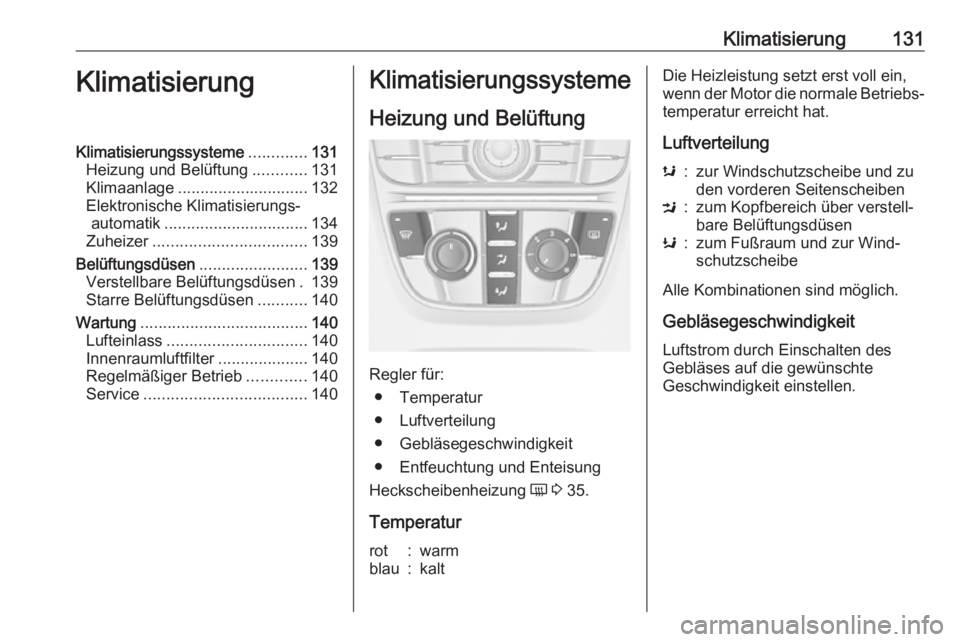 OPEL CASCADA 2017.5  Betriebsanleitung (in German) Klimatisierung131KlimatisierungKlimatisierungssysteme.............131
Heizung und Belüftung ............131
Klimaanlage ............................. 132
Elektronische Klimatisierungs‐ automatik ..