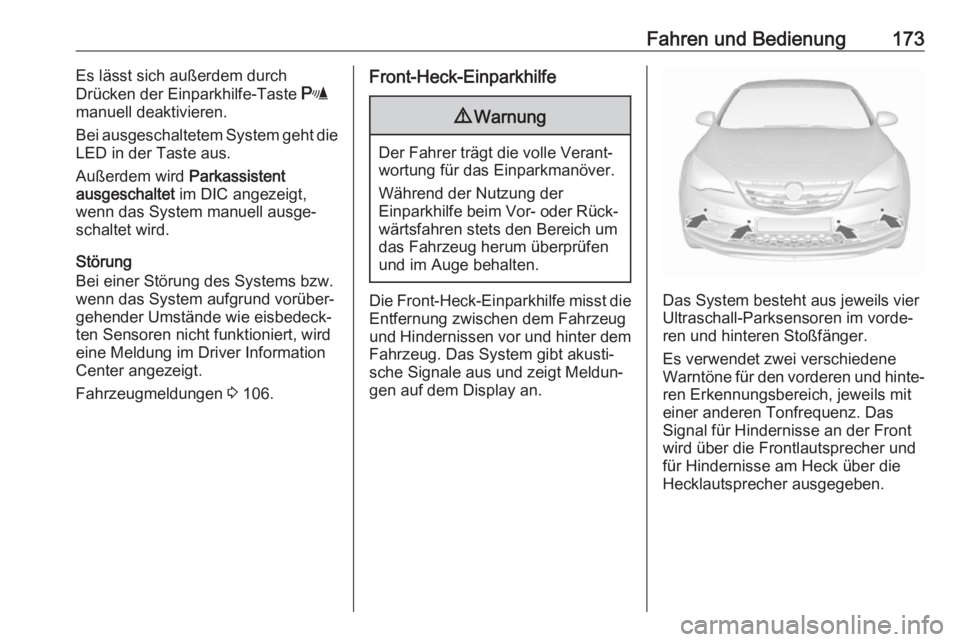 OPEL CASCADA 2017.5  Betriebsanleitung (in German) Fahren und Bedienung173Es lässt sich außerdem durch
Drücken der Einparkhilfe-Taste  r
manuell deaktivieren.
Bei ausgeschaltetem System geht die
LED in der Taste aus.
Außerdem wird  Parkassistent
a