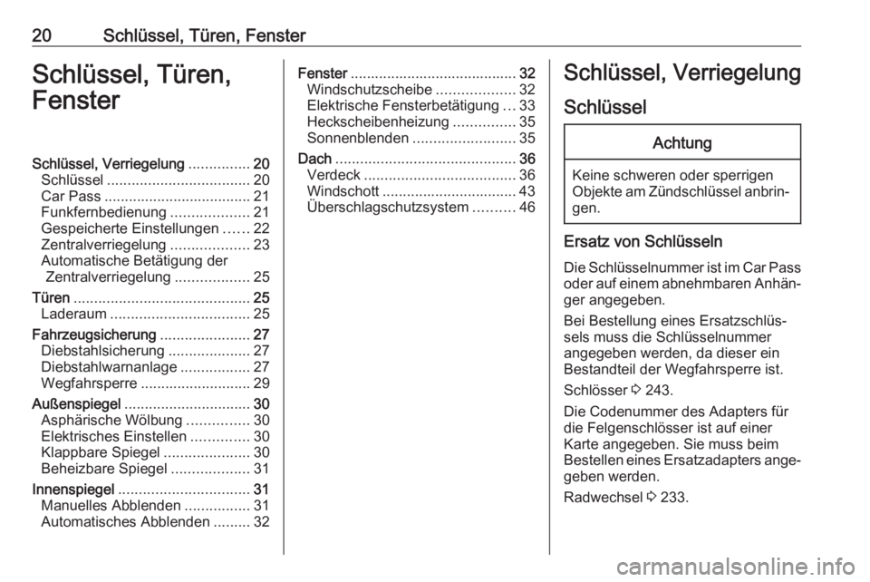 OPEL CASCADA 2017.5  Betriebsanleitung (in German) 20Schlüssel, Türen, FensterSchlüssel, Türen,
FensterSchlüssel, Verriegelung ...............20
Schlüssel ................................... 20
Car Pass .................................... 21
Fu