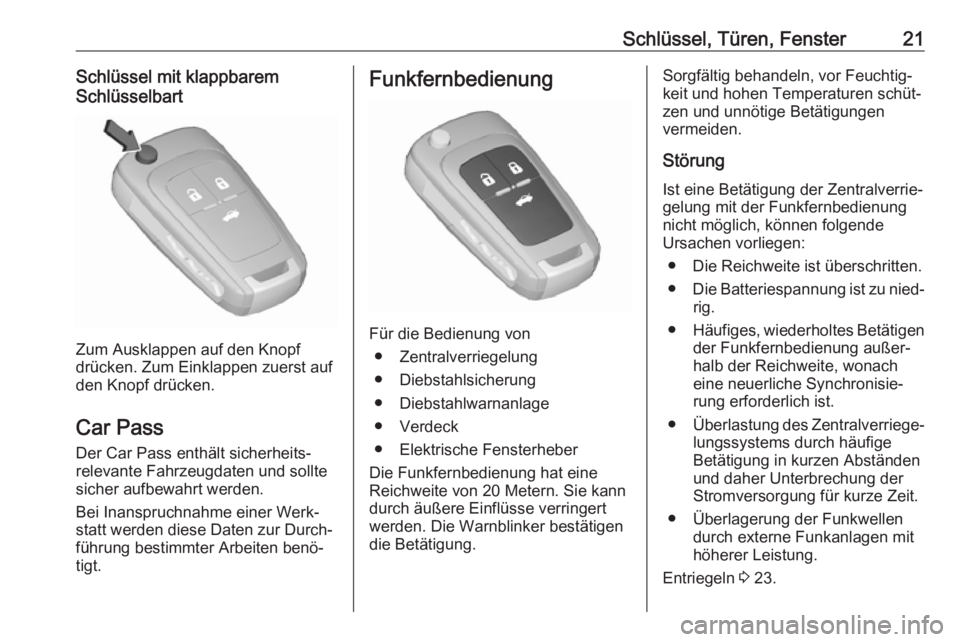 OPEL CASCADA 2017.5  Betriebsanleitung (in German) Schlüssel, Türen, Fenster21Schlüssel mit klappbarem
Schlüsselbart
Zum Ausklappen auf den Knopf
drücken. Zum Einklappen zuerst auf
den Knopf drücken.
Car Pass
Der Car Pass enthält sicherheits‐