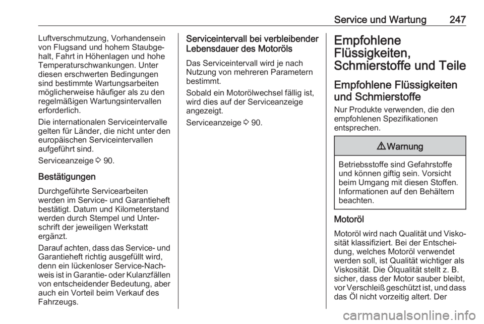 OPEL CASCADA 2017.5  Betriebsanleitung (in German) Service und Wartung247Luftverschmutzung, Vorhandensein
von Flugsand und hohem Staubge‐ halt, Fahrt in Höhenlagen und hohe
Temperaturschwankungen. Unter
diesen erschwerten Bedingungen
sind bestimmte