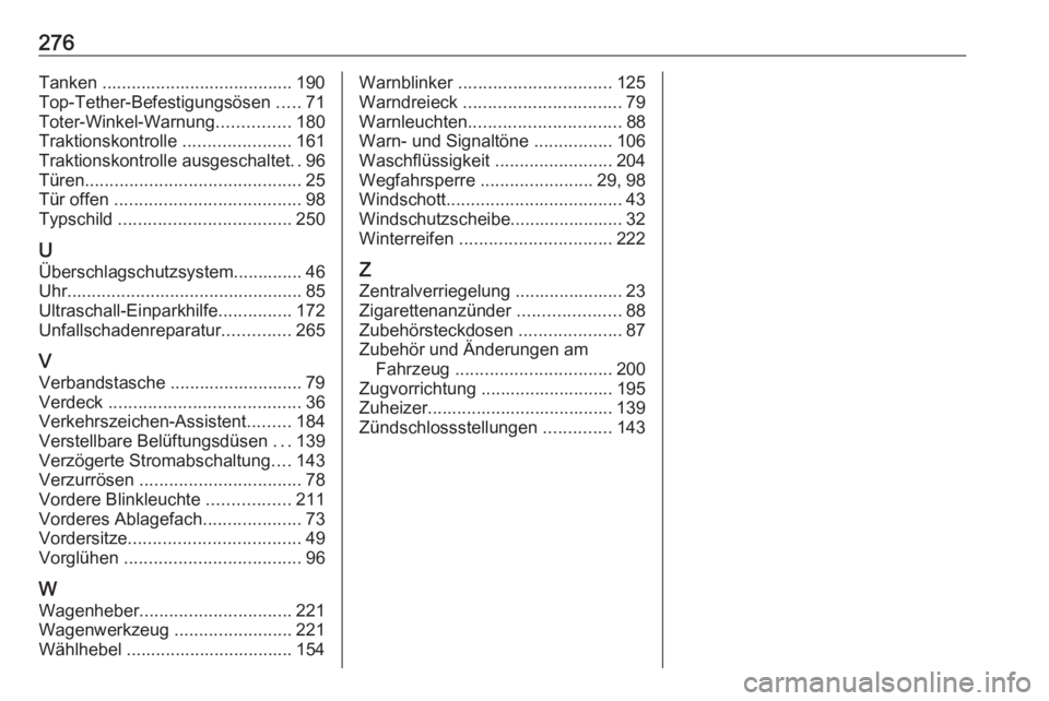 OPEL CASCADA 2017.5  Betriebsanleitung (in German) 276Tanken ....................................... 190
Top-Tether-Befestigungsösen  .....71
Toter-Winkel-Warnung ...............180
Traktionskontrolle  ......................161
Traktionskontrolle aus
