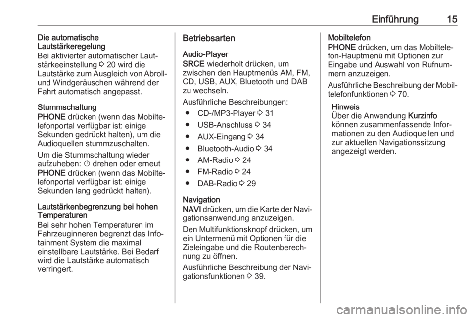 OPEL CASCADA 2018  Infotainment-Handbuch (in German) Einführung15Die automatische
Lautstärkeregelung
Bei aktivierter automatischer Laut‐
stärkeeinstellung  3 20 wird die
Lautstärke zum Ausgleich von Abroll-
und Windgeräuschen während der
Fahrt a