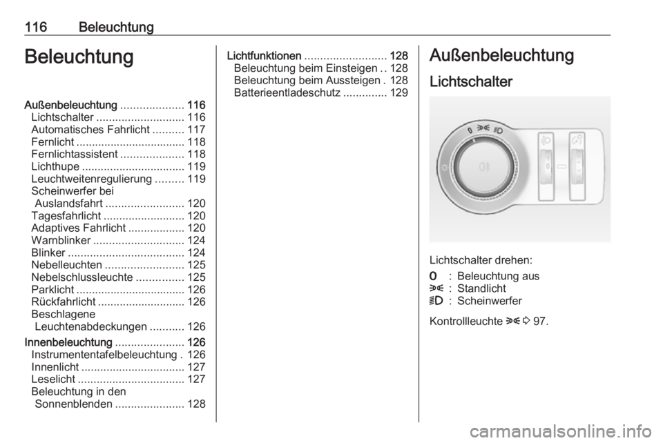 OPEL CASCADA 2018  Betriebsanleitung (in German) 116BeleuchtungBeleuchtungAußenbeleuchtung....................116
Lichtschalter ............................ 116
Automatisches Fahrlicht ..........117
Fernlicht ................................... 118