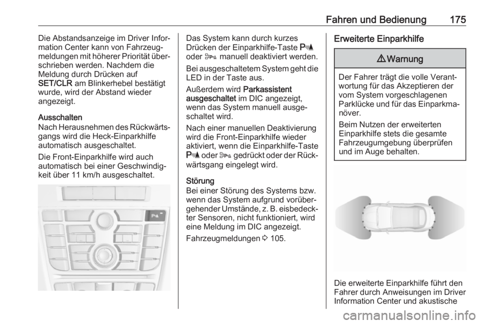 OPEL CASCADA 2018  Betriebsanleitung (in German) Fahren und Bedienung175Die Abstandsanzeige im Driver Infor‐
mation Center kann von Fahrzeug‐ meldungen mit höherer Priorität über‐
schrieben werden. Nachdem die
Meldung durch Drücken auf
SET
