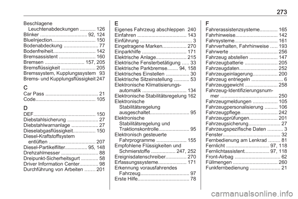 OPEL CASCADA 2018  Betriebsanleitung (in German) 273BeschlageneLeuchtenabdeckungen  ...........126
Blinker .................................. 92, 124
BlueInjection ............................... 150
Bodenabdeckung  ........................77
Bodenf