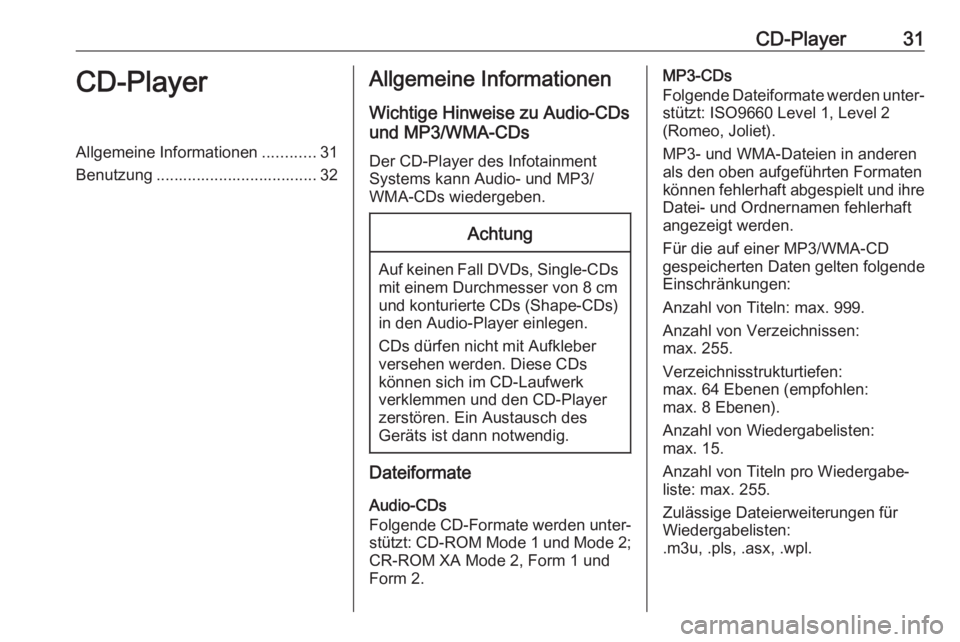 OPEL CASCADA 2018.5  Infotainment-Handbuch (in German) CD-Player31CD-PlayerAllgemeine Informationen............31
Benutzung .................................... 32Allgemeine Informationen
Wichtige Hinweise zu Audio-CDs
und MP3/WMA-CDs
Der CD-Player des In