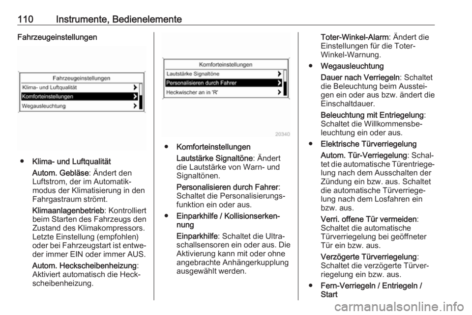 OPEL CASCADA 2018.5  Betriebsanleitung (in German) 110Instrumente, BedienelementeFahrzeugeinstellungen
●Klima- und Luftqualität
Autom. Gebläse : Ändert den
Luftstrom, der im Automatik‐
modus der Klimatisierung in den
Fahrgastraum strömt.
Klima
