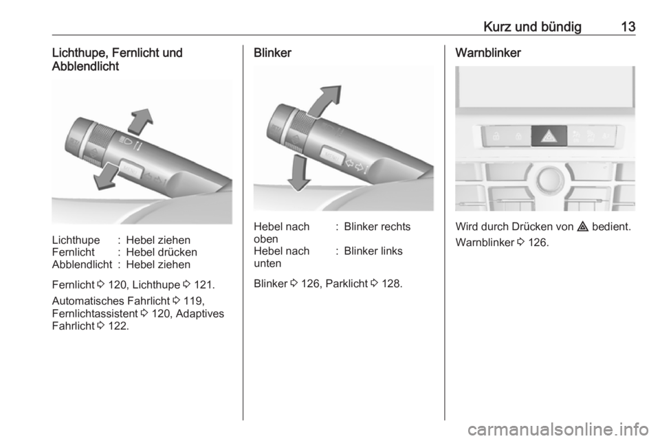 OPEL CASCADA 2018.5  Betriebsanleitung (in German) Kurz und bündig13Lichthupe, Fernlicht und
AbblendlichtLichthupe:Hebel ziehenFernlicht:Hebel drückenAbblendlicht:Hebel ziehen
Fernlicht  3 120, Lichthupe  3 121.
Automatisches Fahrlicht  3 119,
Fernl