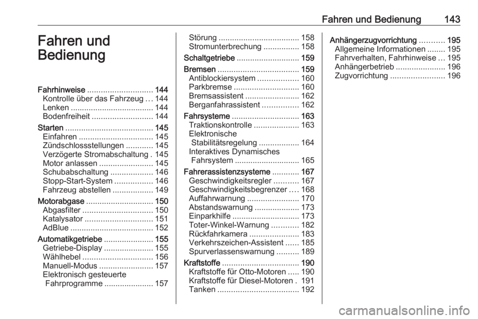 OPEL CASCADA 2018.5  Betriebsanleitung (in German) Fahren und Bedienung143Fahren und
BedienungFahrhinweise ............................. 144
Kontrolle über das Fahrzeug ...144
Lenken ..................................... 144
Bodenfreiheit ...........